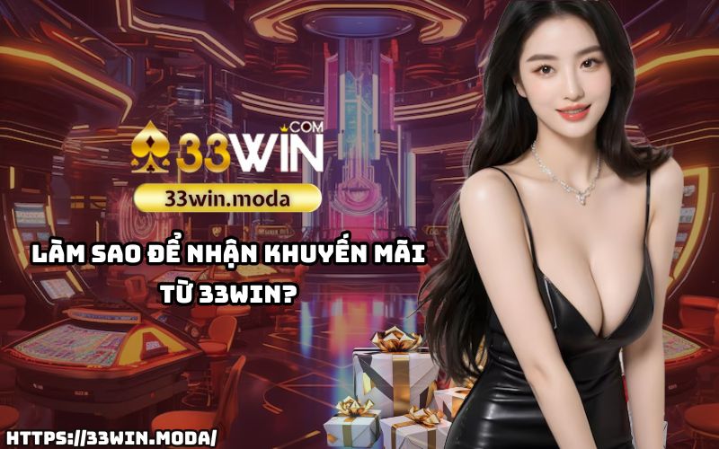 Câu Hỏi Thường Gặp 33Win: Hướng dẫn nhận khuyến mãi và ưu đãi dành cho anh em tại 33Win