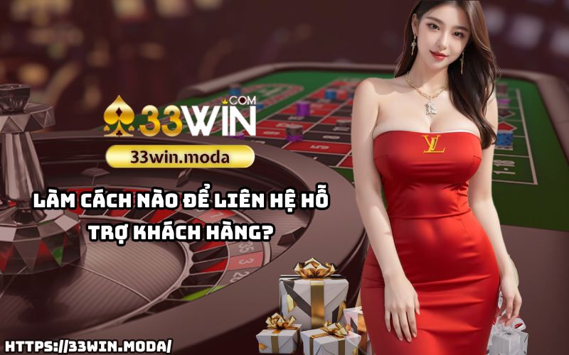 Câu Hỏi Thường Gặp 33Win: Các kênh liên hệ hỗ trợ khách hàng hoạt động 24/7 tại 33Win