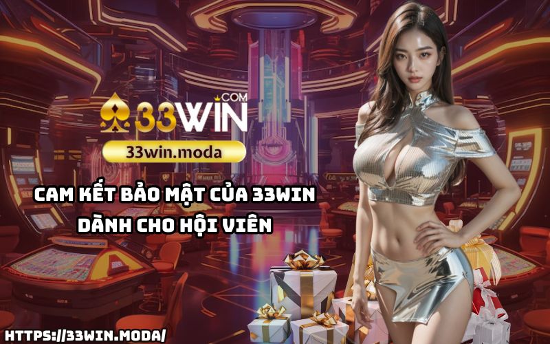 Chính Sách Bảo Mật 33Win – Cam kết bảo vệ tuyệt đối dành cho hội viên, đảm bảo trải nghiệm an toàn