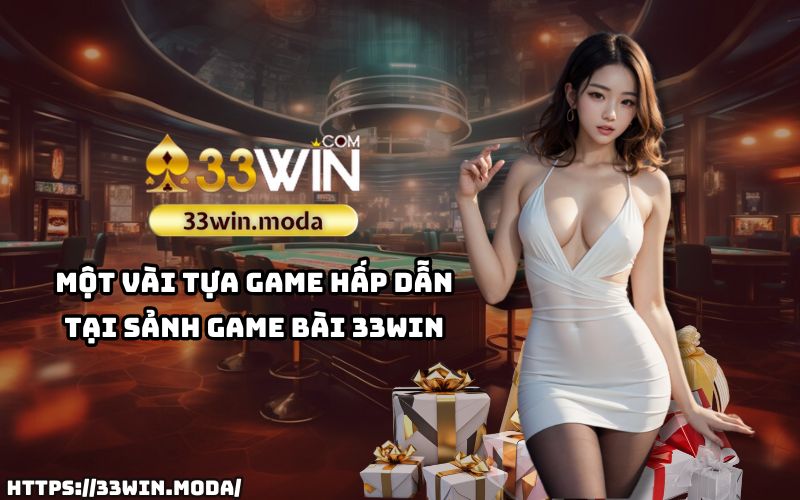 Top game bài hot nhất tại sảnh Game bài 33Win mà anh em không thể bỏ lỡ