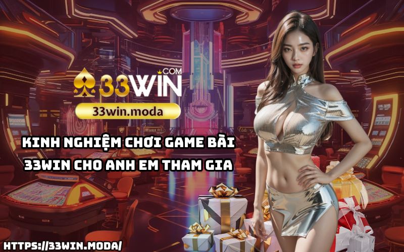 Mẹo chơi Game bài 33Win cực hay mà anh em nên biết để dễ dàng chiến thắng