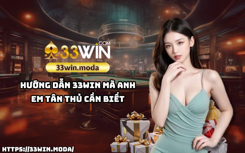 Đừng bỏ qua các bí kíp quan trọng trong Hướng dẫn 33win – hành trang không thể thiếu cho tân thủ khi bắt đầu