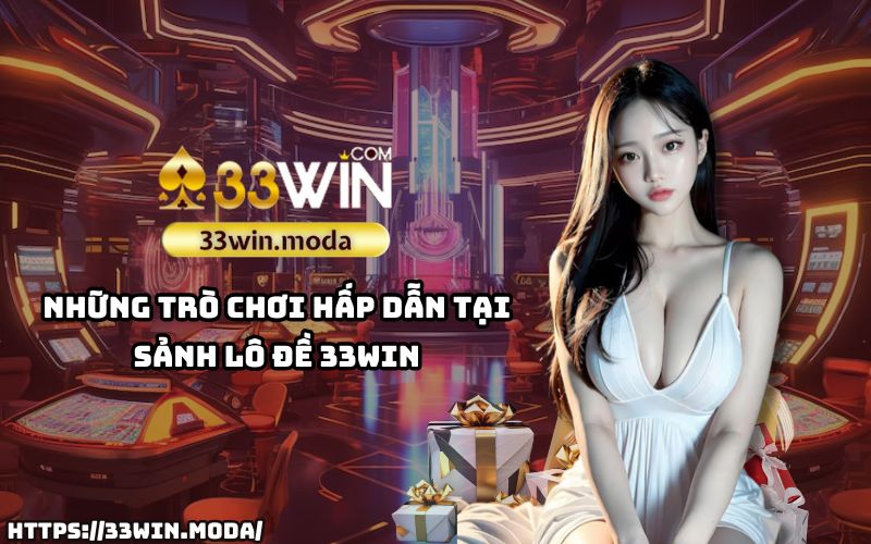 Khám phá ngay loạt trò chơi đặc sắc tại sảnh lô đề 33Win, nơi cung cấp trải nghiệm giải trí đỉnh cao