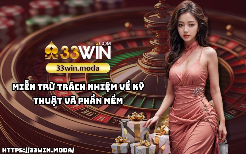 Miễn Trừ Trách Nhiệm 33Win: Không chịu trách nhiệm về sự cố kỹ thuật và phần mềm ngoài tầm kiểm soát