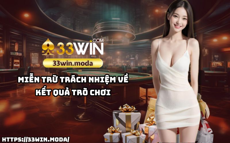 Miễn Trừ Trách Nhiệm 33Win trong việc đảm bảo tính công bằng và minh bạch của kết quả trò chơi