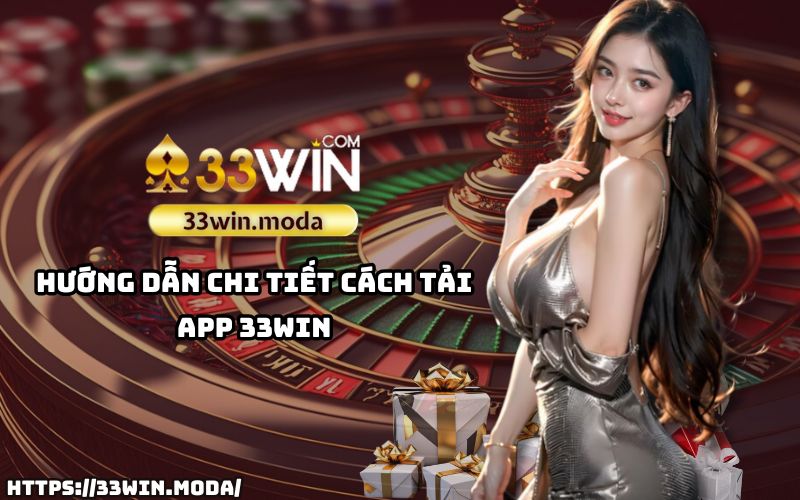 Từng bước đơn giản giúp anh em dễ dàng tải App 33Win và tham gia trải nghiệm đỉnh cao chỉ trong vài phút