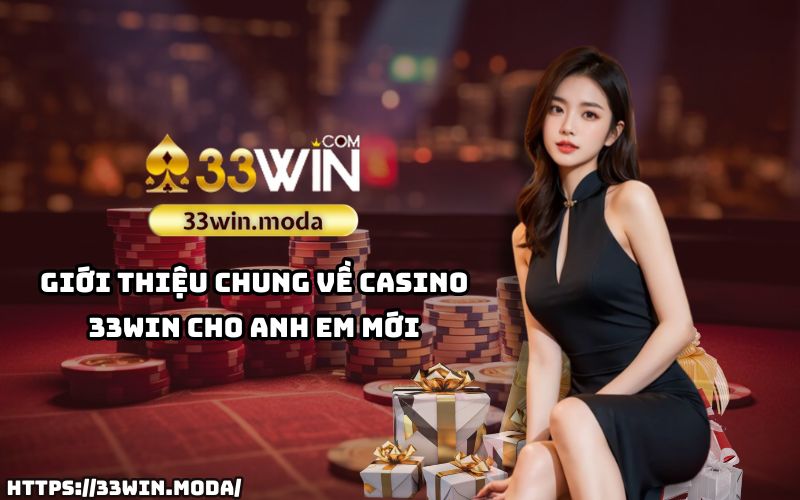 Casino 33Win - Nơi anh em bắt đầu hành trình khám phá thế giới cá cược đỉnh cao