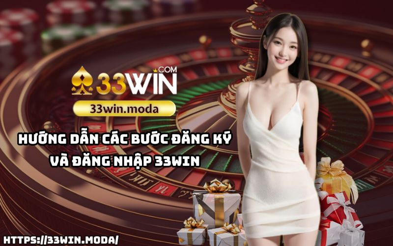 Đăng ký và đăng nhập dễ dàng tại 33WIN - Tham gia ngay và nhận quà hấp dẫn