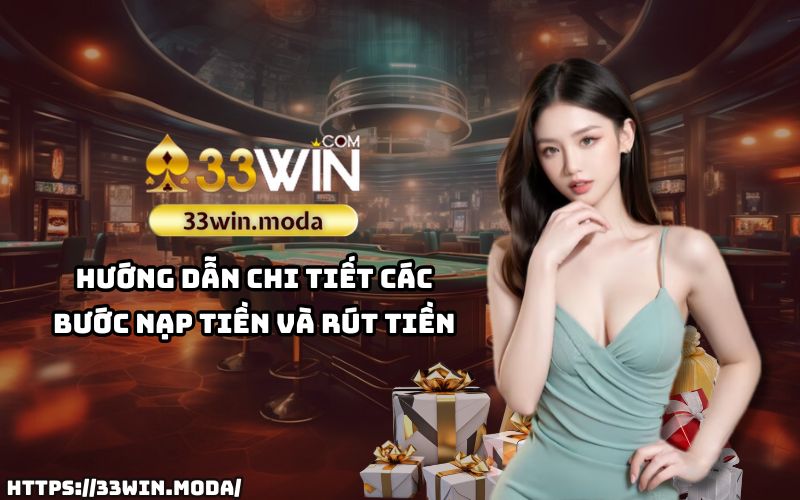 Nạp và rút tiền nhanh chóng tại 33WIN - Đảm bảo an toàn, tiện lợi tuyệt đối