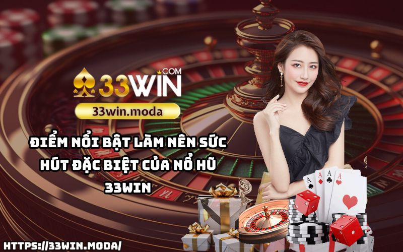 Nổ Hũ 33Win - Tốc độ quay siêu nhanh, tỷ lệ trúng thưởng cực đỉnh khiến anh em không thể bỏ lỡ