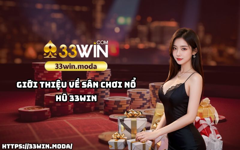 Trải nghiệm sân chơi nổ hũ đỉnh cao tại 33Win - nơi giải trí và thắng lớn hòa làm một